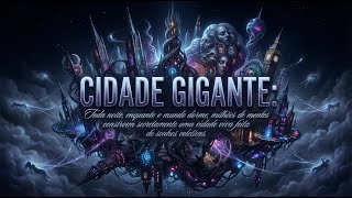 CIDADE GIGANTE QUE TODA HUMANIDADE CONSTRÓI ENQUANTO DORME