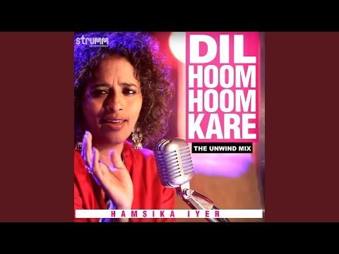 Dil Hoom Hoom Kare (The Unwind Mix)