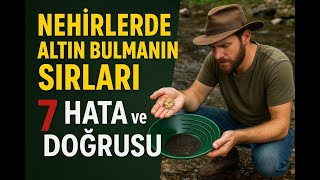 Nehirlerde Altın Bulmanın Sırları 7 Hata ve Doğrusu