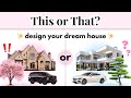 This or That? 🏠 Design Your DREAM House 💗