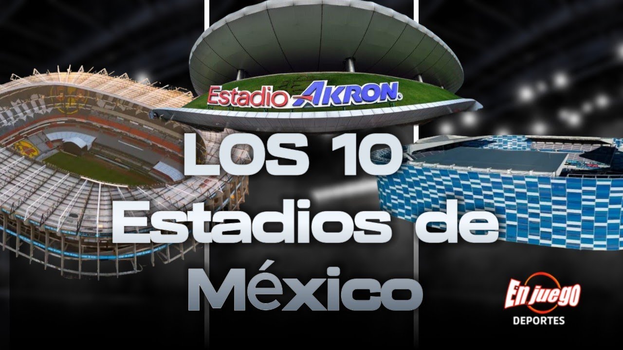 LOS 10 ESTADIOS más GRANDES DE MÉXICO