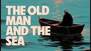 The Old Man And The Sea by Ernest Hemingway in Under 5 Minutes