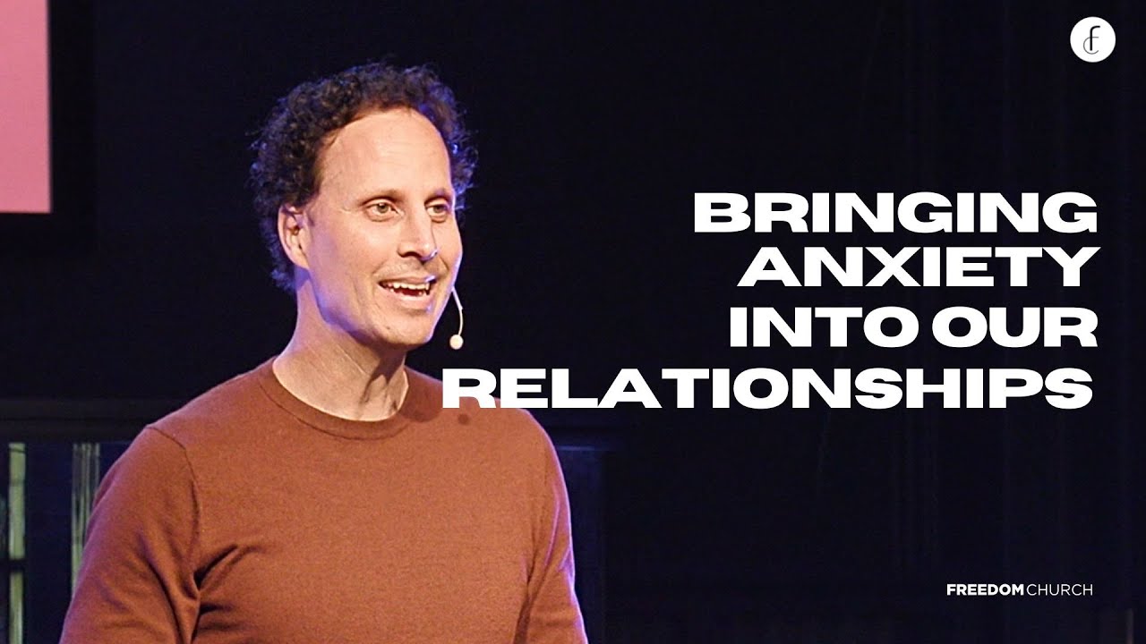 Bringing Anxiety Into Our Relationships || Gabriel Bouch