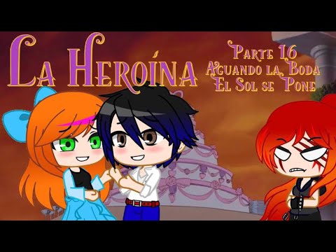 The Heroine - Part 16 / Spoiling the Wedding / The Sun Sets
