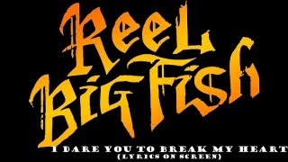 Reel Big Fish- I Dare You To Break My Heart (Lyrics on screen)