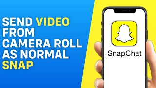 How to Send Video From Camera Roll as Normal Snap Without Filter on Android/iPhone