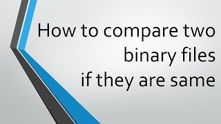 How to compare two binary files if they are same