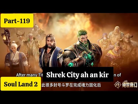 Soul land 2(Part-119) Yuhao te thian ho Shrek City lamah