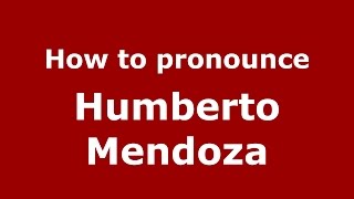 How to pronounce Humberto Mendoza