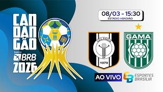 Ceilândia x Gama - Candangão 2026 Série A (Semifinais) - Ao Vivo