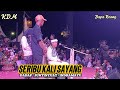 SERIBU KALI SAYANG LIVE KDM KANG DEDI MULYADI DOLAN NING INDRAMAYU SHOW DADAP JUNTINYUAT