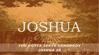 Joshua - You Gotta Serve Somebody