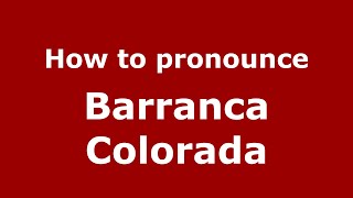 How to pronounce Barranca Colorada