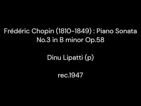 Frédéric Chopin (1810-1849) : Piano Sonata No.3 in B minor Op.58 / Dinu Lipatti (p) 1947