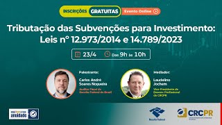 Tributação das Subvenções para Investimento: Leis nº 12.973/2014 e 14.789/2023