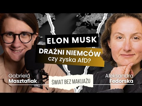 ŚWIAT BEZ MAKIJAŻU #5: Ofensywa Elona Muska w Niemczech, Europa jedzie negocjować z Iranem