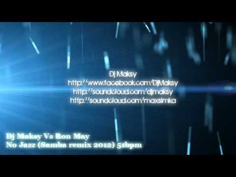 Dj Maksy Vs Ron May - No Jazz (Samba remix 2012)