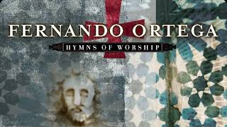 FERNANDO ORTEGA - I WILL PRAISE HIM, STILL