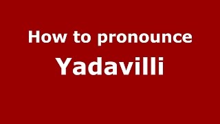 How to pronounce Yadavilli