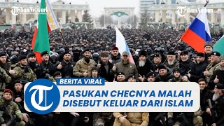 Download lagu Pasukan Chechnya Malah Disebut Keluar dari Agama Islam, mp3