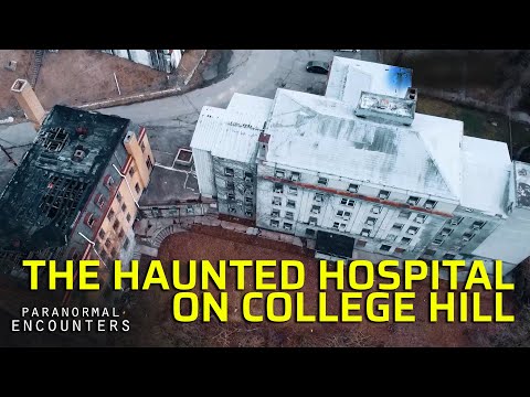 The Haunted Hospital On College Hill - Paranormal Encounters