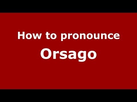How to pronounce Orsago (Italian/Italy) - PronounceNames.com