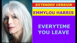 Emmylou Harris - EVERYTIME YOU LEAVE (extended version) ♥