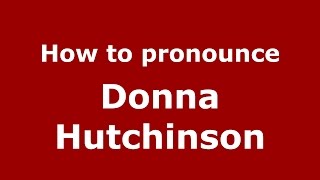 How to pronounce Donna Hutchinson