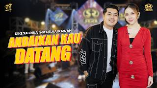 Download lagu DIKE SABRINA Ft. DELVA IRAWAN - ANDAIKAN KAU DATANG | Feat. OM SERA mp3