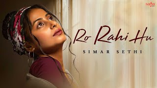 Simar Sethi - Ro Rahi Hu (Lyrical) | TR Music | New Song 2022 | New Hindi Sad Song 2022