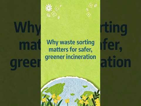 Why waste sorting matters for safer, greener incineration
