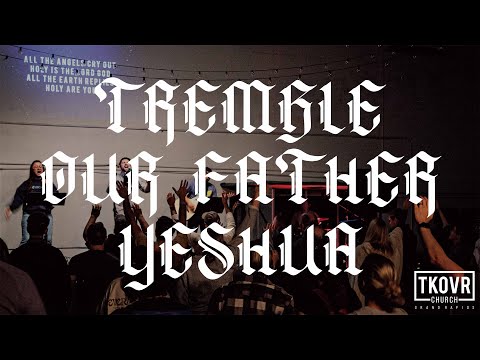TAKEOVER WORSHIP - TREMBLE, OUR FATHER, YESHUA (SPONTANEOUS)