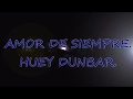 Amor de siempre - Huey Dunbar con letra