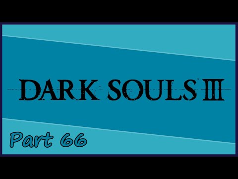 Gakuto_Bongo Plays Dark Souls III - Pt. 66