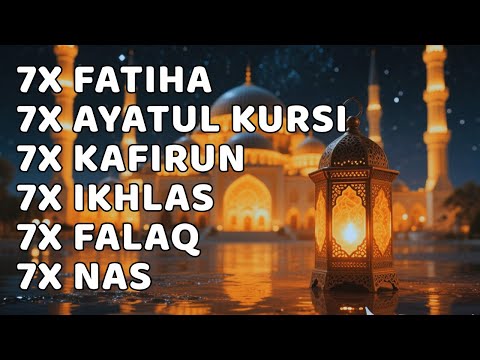 FATIHA 7X AYATUL KURSI 7X KAFIRUN 7X IKHLAS 7X FALAQ 7X NAS