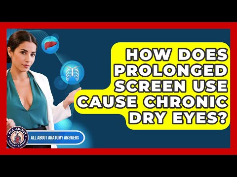 How Does Prolonged Screen Use Cause Chronic Dry Eyes? - All About Anatomy Answers