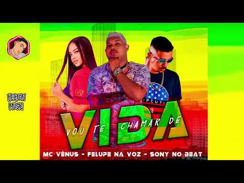 FELUPE NA VOZ- MC VÊNUS - SONY NO BEAT VOU TE CHAMAR DE VIDA