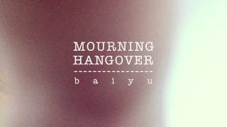 Baiyu - MOURNING HANGOVER (2013 New Song)