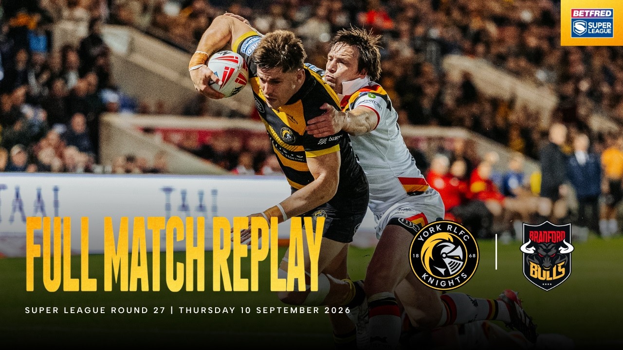 Full Match Replay | York Knights 35 - 16 Bradford Bulls | Betfred Super League Round 27