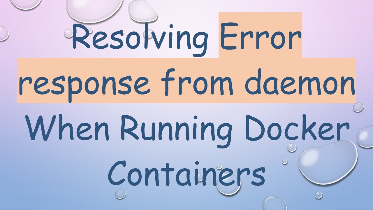 Resolving Error response from daemon When Running Docker Containers