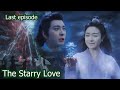 The Starry Love EP 40 💗 Yetan sacrificed herself and Youqin is  heart broken💗ending explain in Hindi