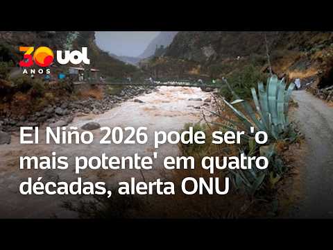 El Niño 2026 pode ser ‘o mais potente’ em quatro décadas, alerta ONU