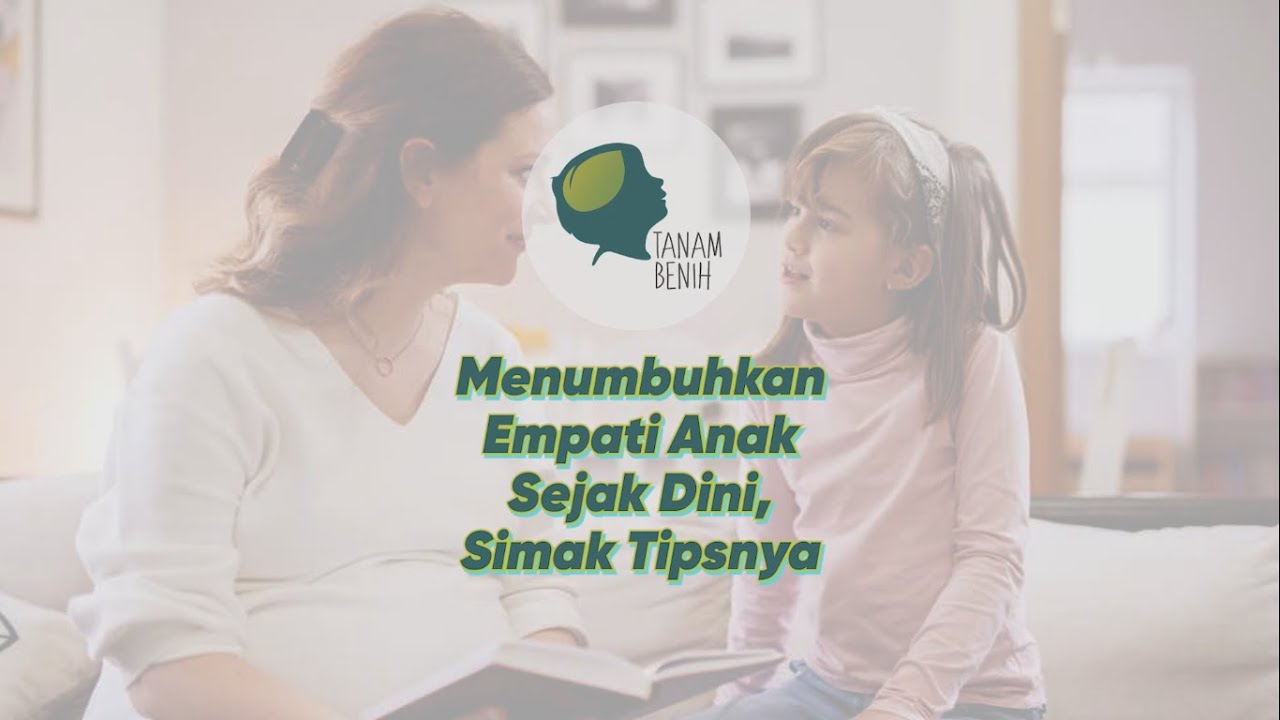 Menumbuhkan Empati Anak Sejak Dini, Simak Tipsnya | Tanam Benih Parenting