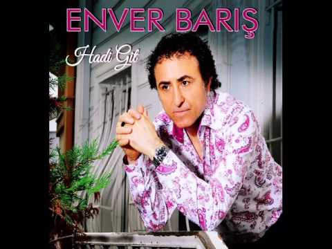 ENVER BARIŞ    -   HADİ GİT
