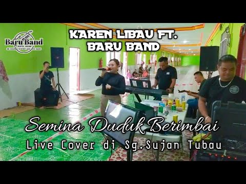 SEMINA DUDUK BERIMBAI - LIVE COVER | KAREN LIBAU FT. BARU_BAND