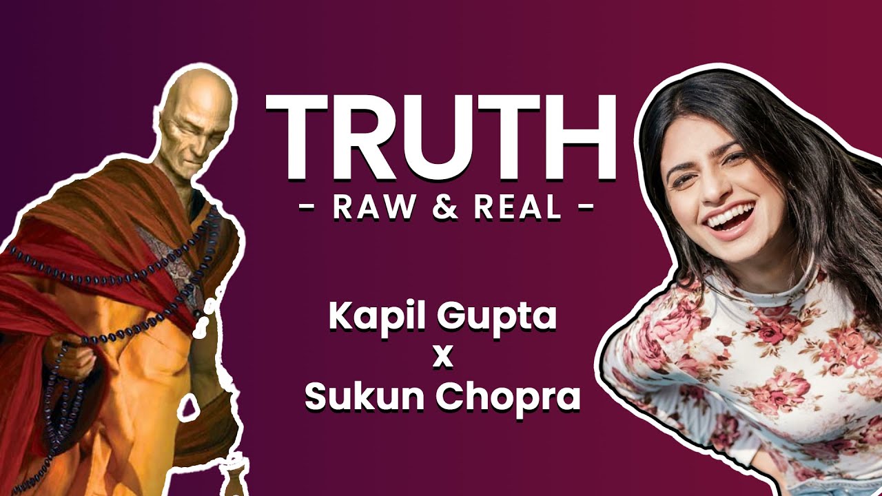 Truth: Raw & Real - Kapil Gupta & Sukun Chopra