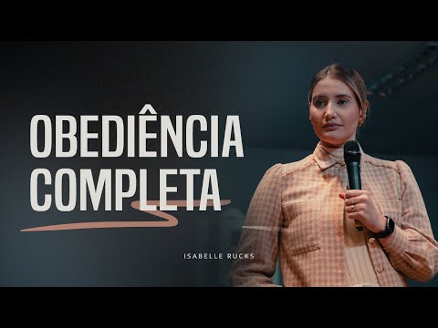Obediência Completa | Pra. Isabelle Rucks