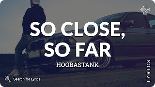 Hoobastank - So Close, So Far (Lyrics for Desktop)