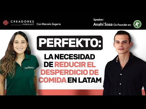 Perfekto: La STARTUP que reduce el desperdicio de comida en LATAM | Anahí Sosa, Co-founder. Ep. 106