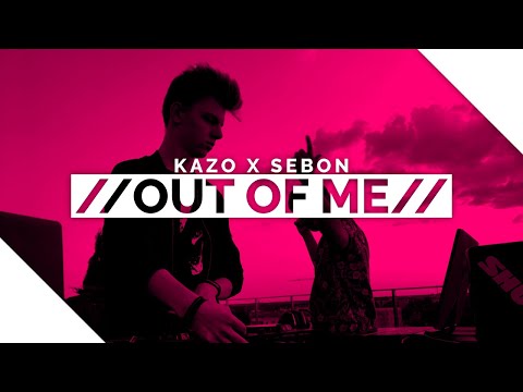 KaZo X SeboN - Out Of Me [OUT NOW] [Free Download]